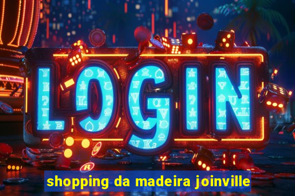 shopping da madeira joinville